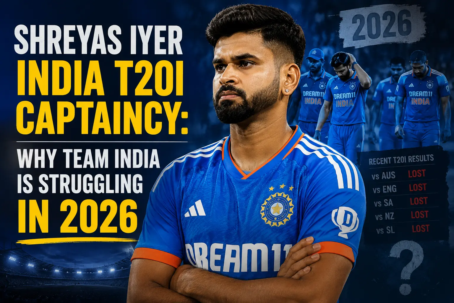 Shreyas Iyer India T20I Captaincy: Why Team India Is Struggling in 2026
